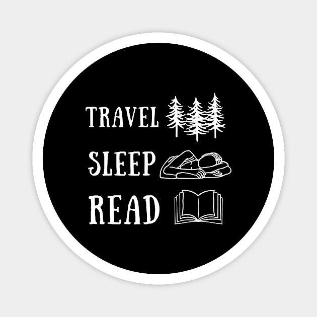 Travel Sleep Read Funny Cute Motivational Quote Shirt September Vacation Encouragement Love Inspirational Positivity Cute Happy Spiritual Gift Magnet by EpsilonEridani